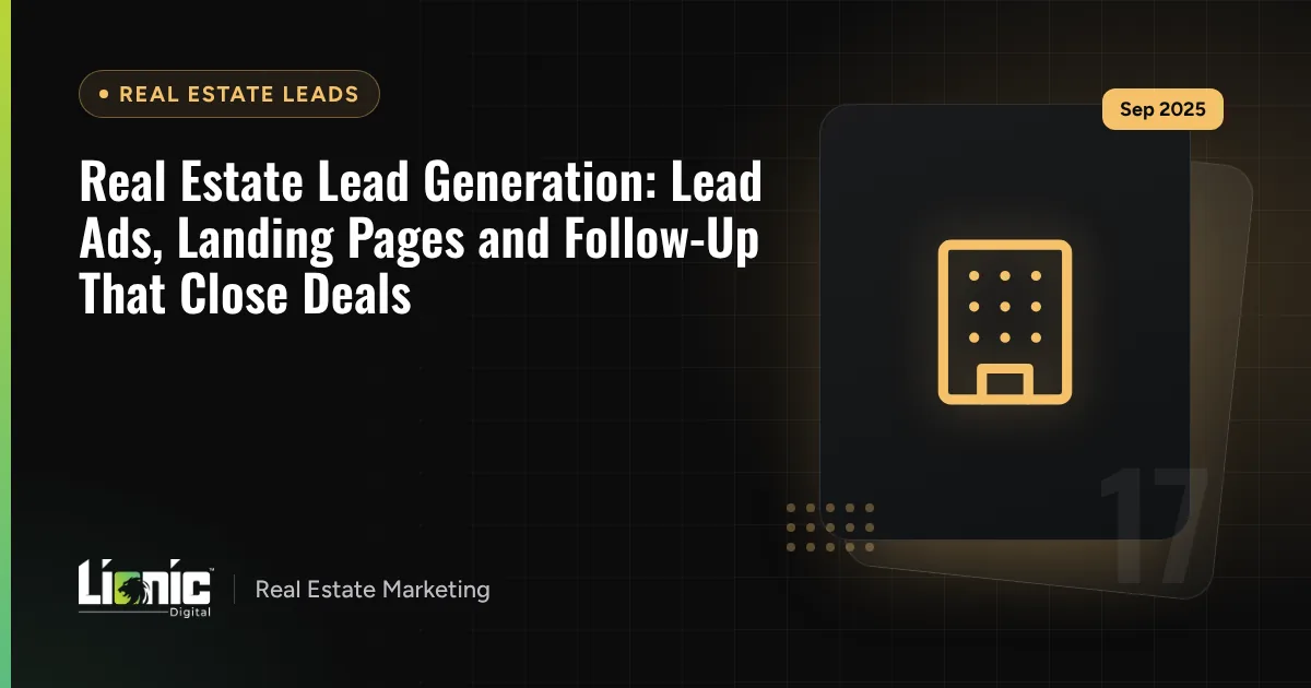 Real Estate Lead Generation: Lead Ads, Landing Pages and Follow-Up That Close Deals — Real Estate Leads